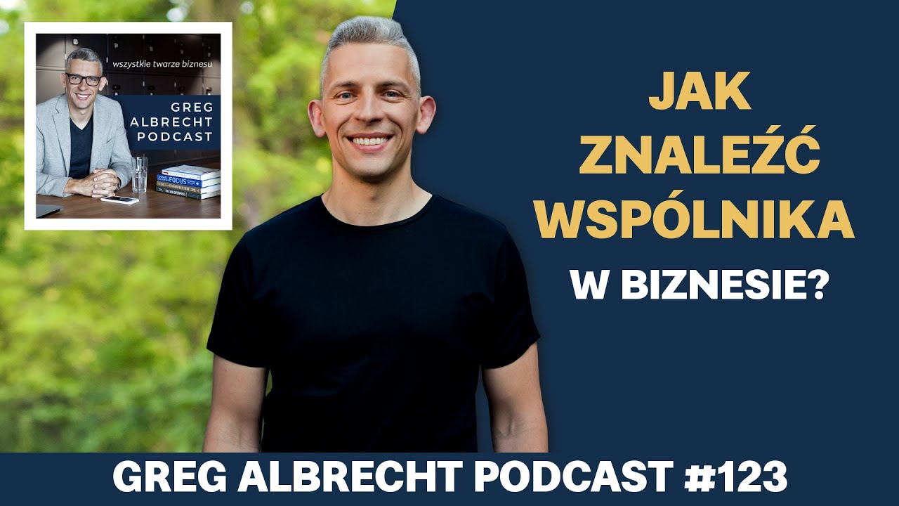 Jak znaleźć wspólnika w biznesie? | Greg Albrecht Podcast