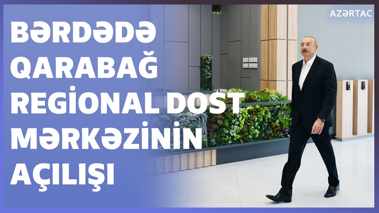 Bərdədə Qarabağ Regional DOST Mərkəzinin və Qarabağ Regional Peşə Hazırlığı Mərkəzinin açılışı olub