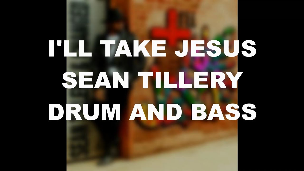 I'LL TAKE JESUS - SEAN TILLERY - DRUM AND BASS COVER