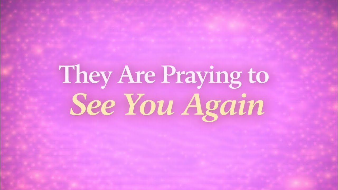 🙏🏼 They are praying to see you again.