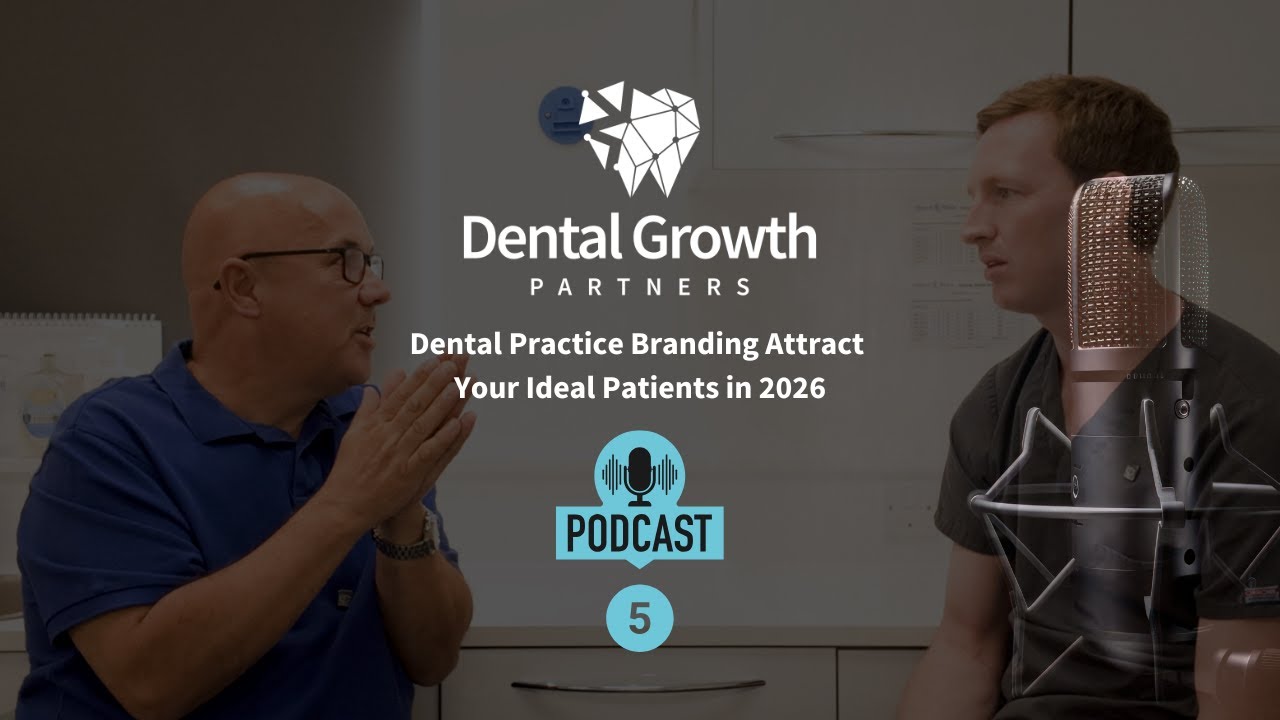 Dental Growth Partners Podcast No5 - Dental Practice Branding Attract Your Ideal Patients in 2026