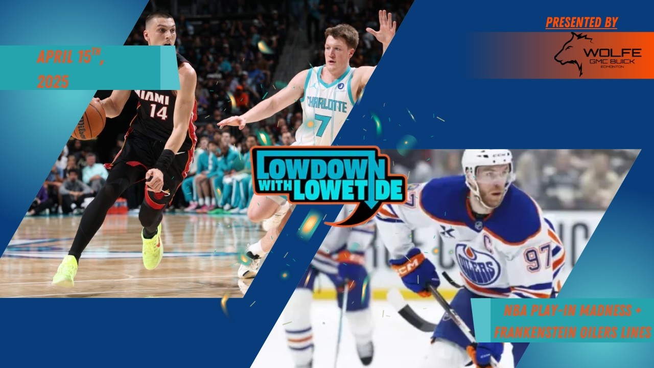 The Lowdown With Lowetide - April 15th, 2026 - NBA Play-In Madness + Frankenstein Oilers Lines
