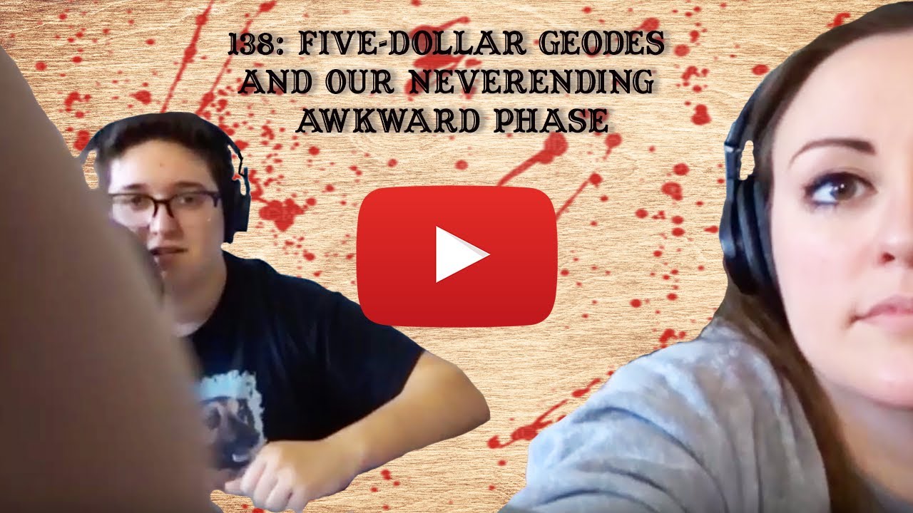 138: Five-Dollar Geodes and Our Neverending Awkward Phase