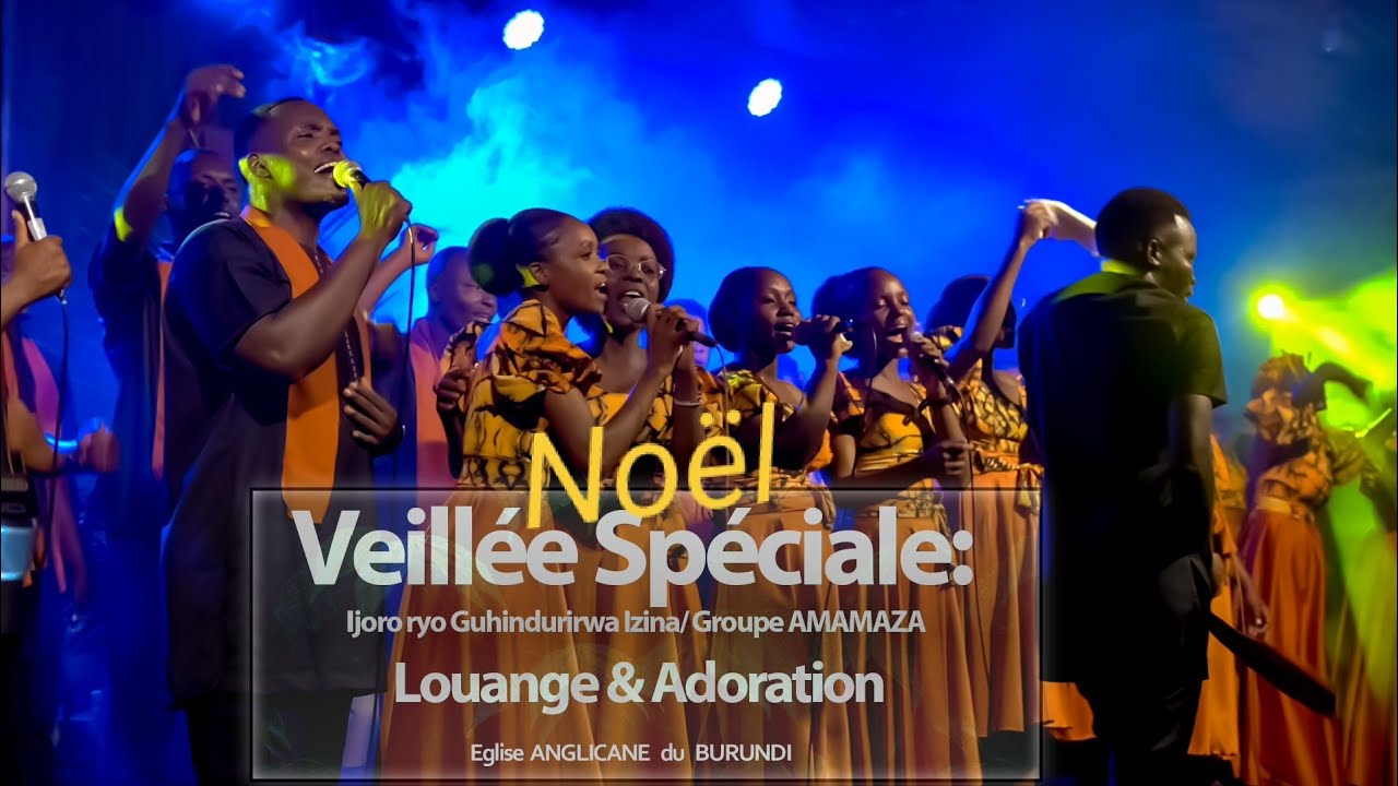 Weillée Spécial de Noël : Ijoro ryo Guhindurirwa izina/ Groupe Amamaza (Louange & Adoration)