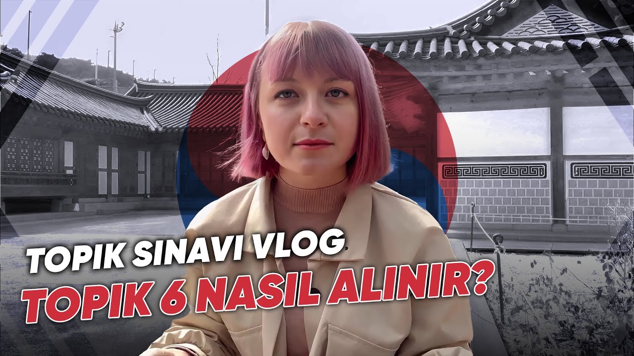 TOPIK Sınavı Vlog - TOPIK 6 Nasıl Alınır?