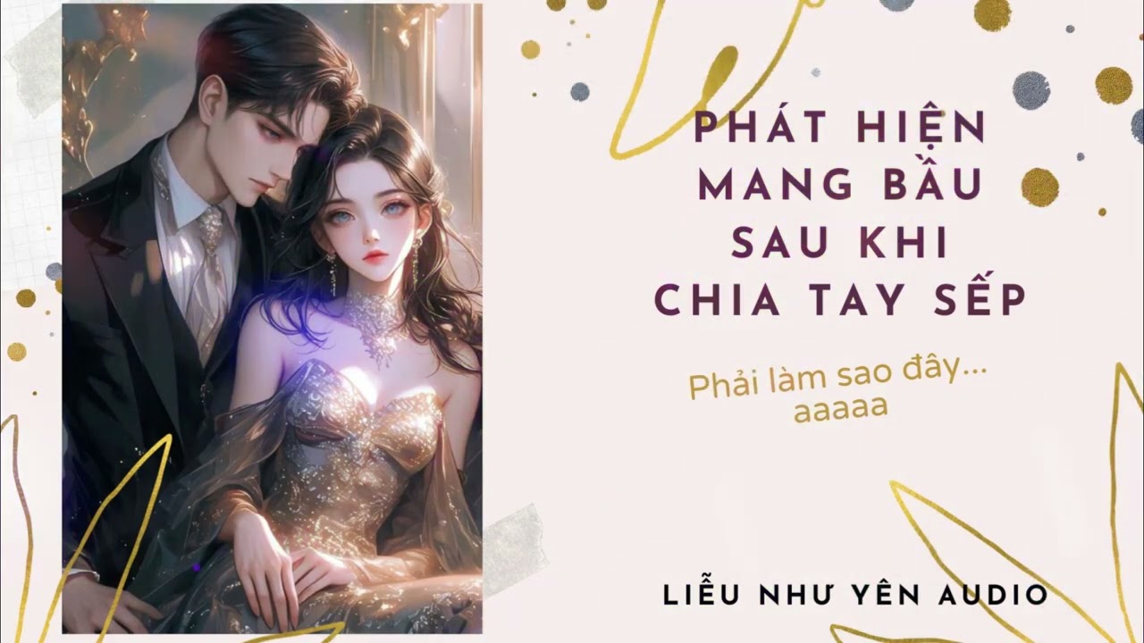 Phát hiện mang bầu sau khi chia tay Sếp || Truyện Audio