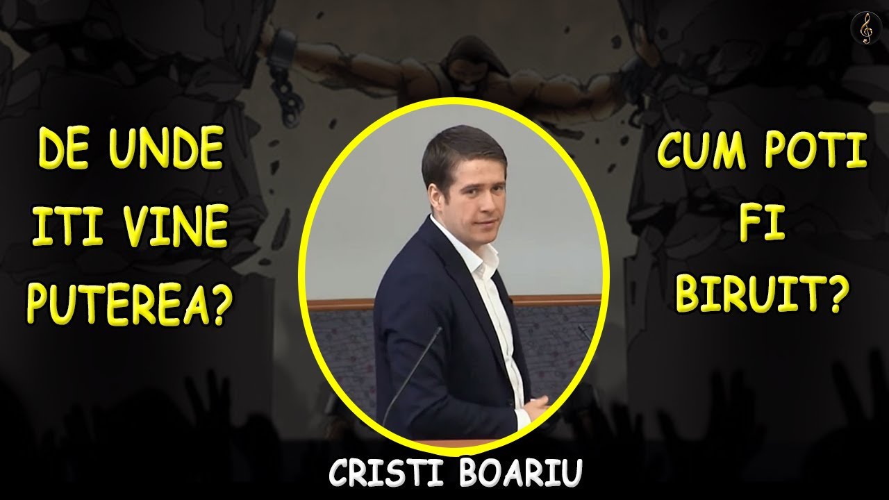 Cristi Boariu - De unde iti vine puterea si cum poti fi biruit? | PREDICA