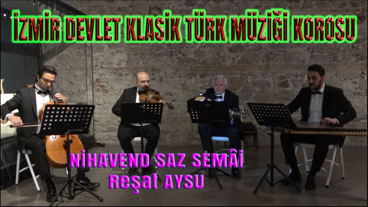 NİHAVEND SAZ SEMAİ ( Reşat Aysu) - İZMİR DEVLET KLASİK TÜRK MÜZİĞİ KOROSU