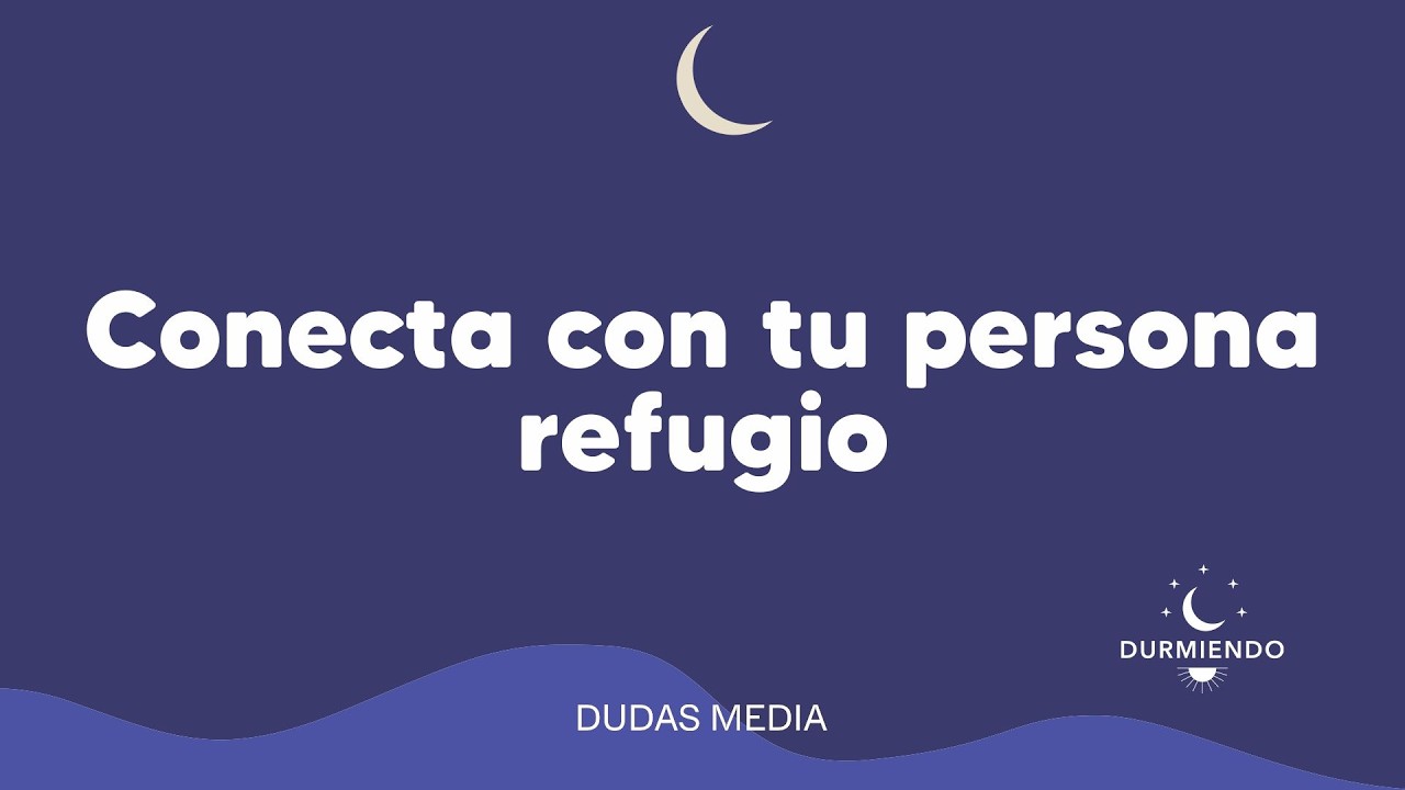 Conecta con tu persona refugio | Durmiendo Podcast