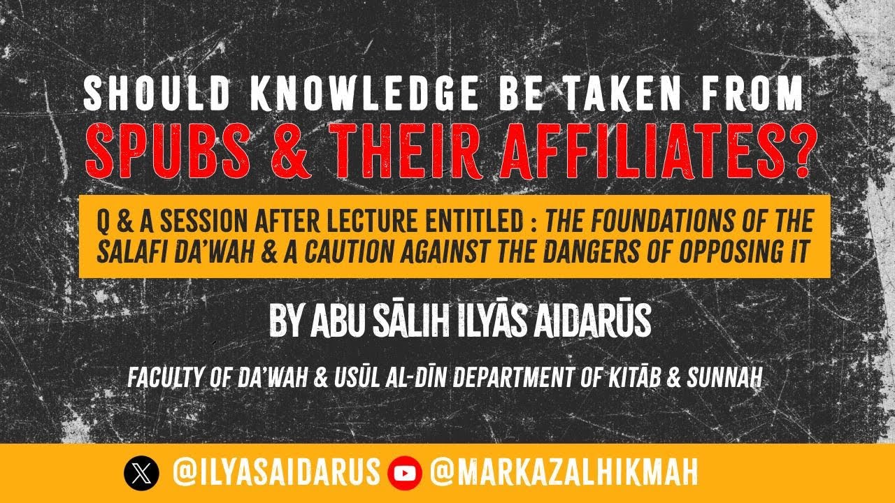 Should Knowledge be Taken From SPUBS & Their Affiliates by Abu Saalih Ilyas Aidarus 