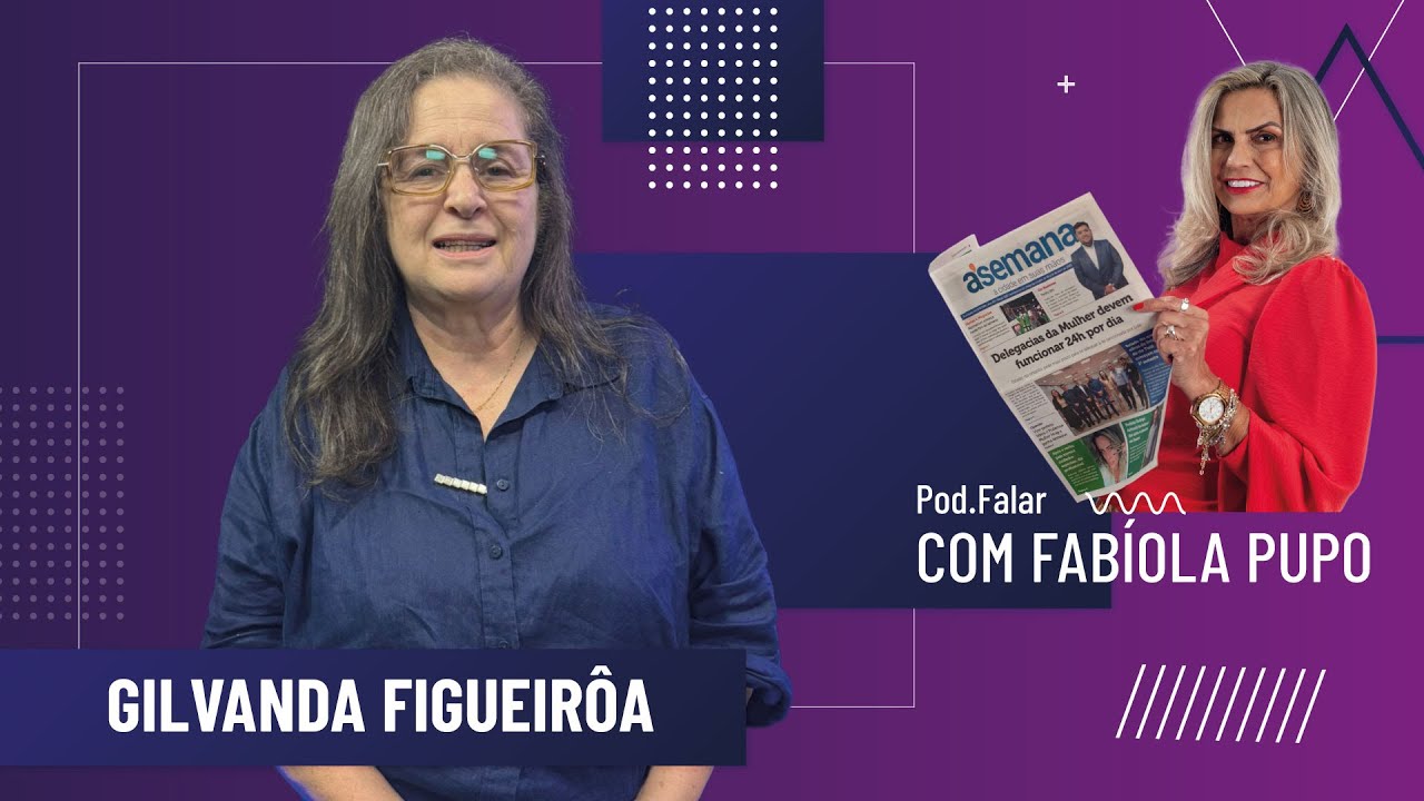 GILVANDA FIGUEIRÔA - POD.FALAR COM FABIOLA PUPO