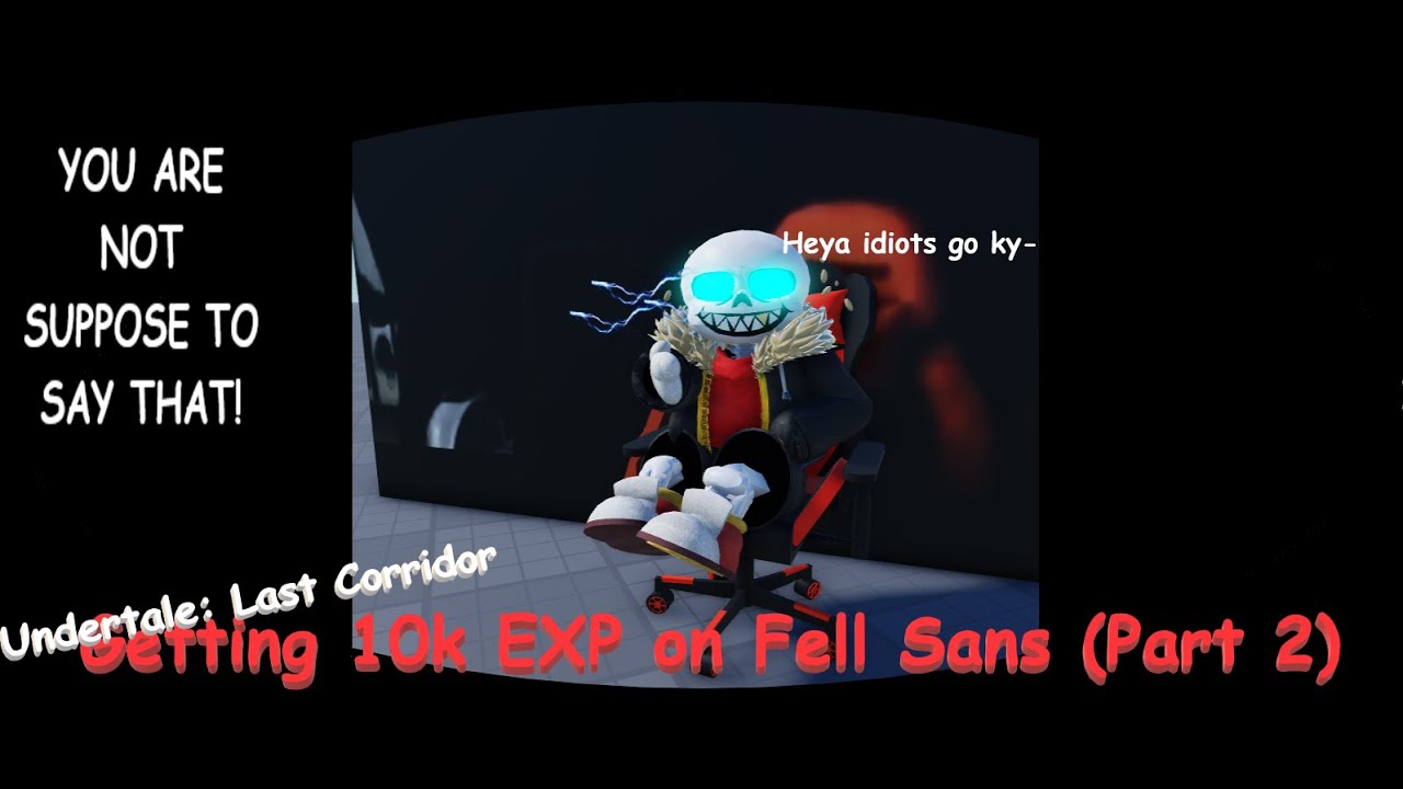 Getting 10K EXP on Fell Sans (PART 2) ||Undertale: Last Corridor||