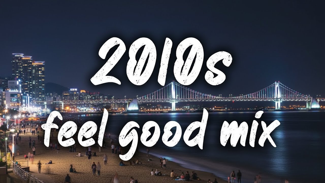 2010s Feel Good Mix ~ Nostalgia Playlist Vol.4