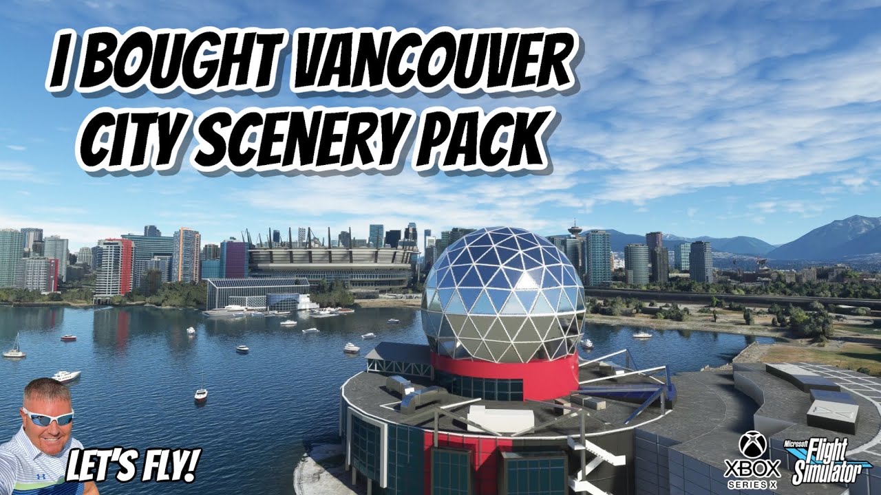I Bought Vancouver City Scenery Pack By SAMSCENE3D! Looks Great! Review! MICROSOFT FLIGHT SIMULATOR