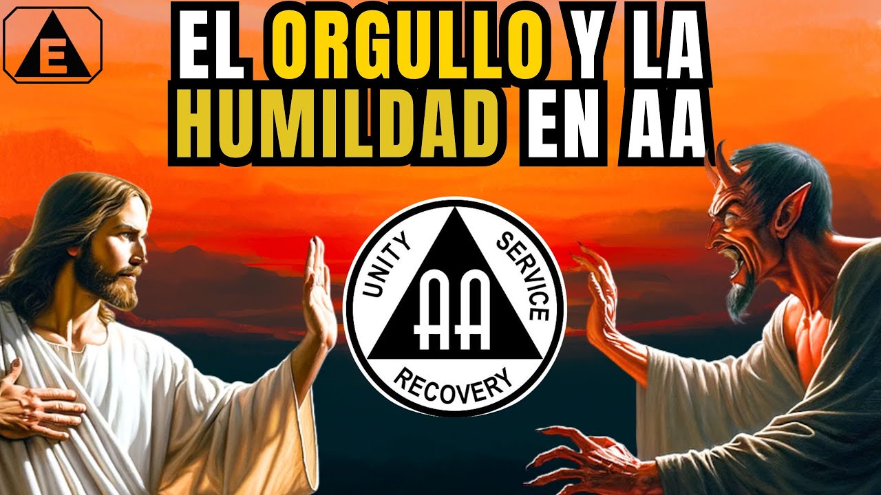 El ORGULLO y la HUMILDAD en el programa de Alcohólicos Anónimos