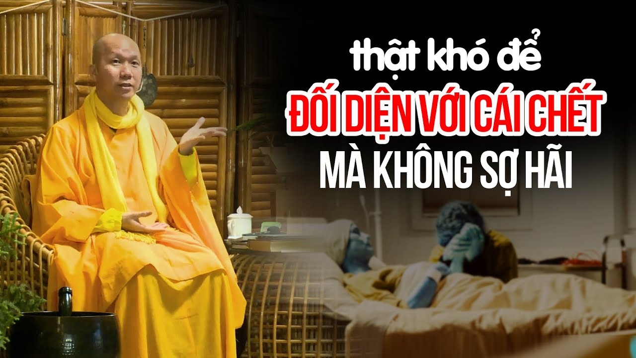 CHẾT là điều không thể tránh, chuẩn bị và đối diện nó như thế nào để khi nó ập đến mình không sợ hãi