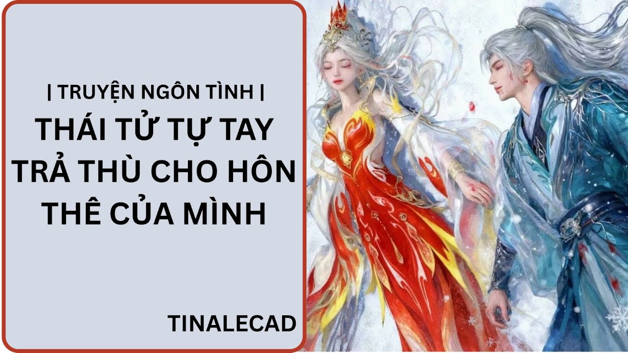 || TRUYỆN NGÔN TÌNH || THÁI TỬ TỰ TAY TRẢ THÙ CHO HÔN THÊ CỦA MÌNH