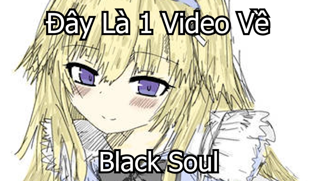 Đây Là Video Về Black Soul