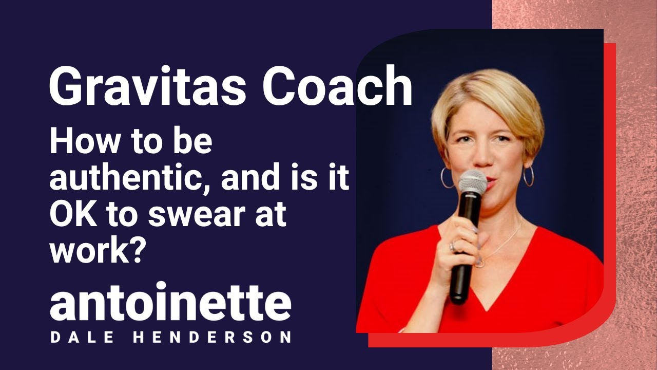 Speaking with Gravitas Tip: How to be authentic, and is it OK to swear at work?