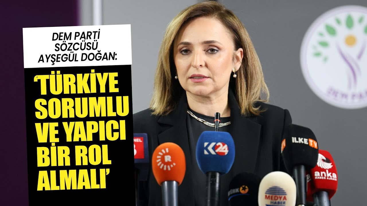 DEM Parti Sözcüsü Ayşegül Doğan: Türkiye'nin Suriye'de yapıcı bir rol alması gerekiyor