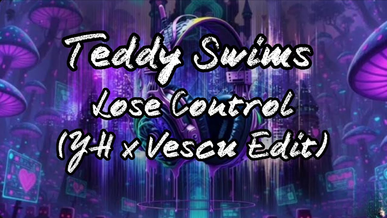 🎧 Teddy Swims - Lose Control (YH x Vescu Edit)