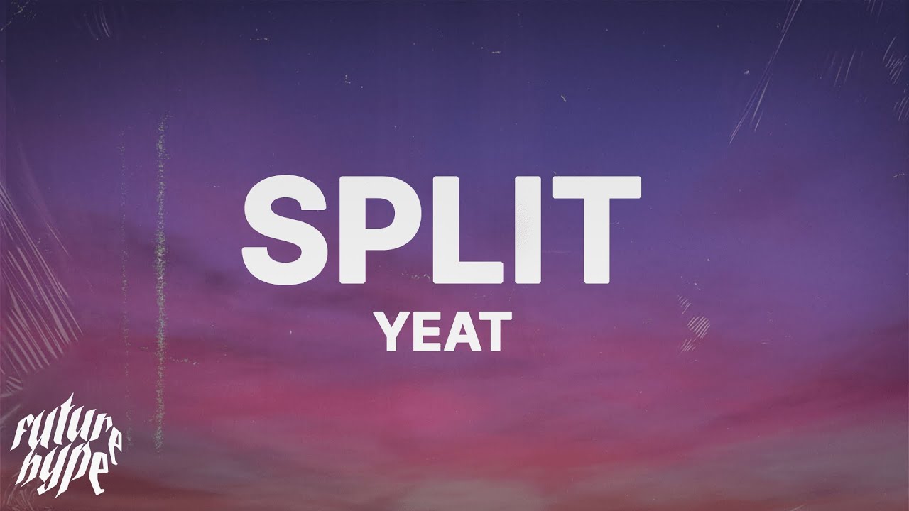 Yeat - Split (Lyrics)