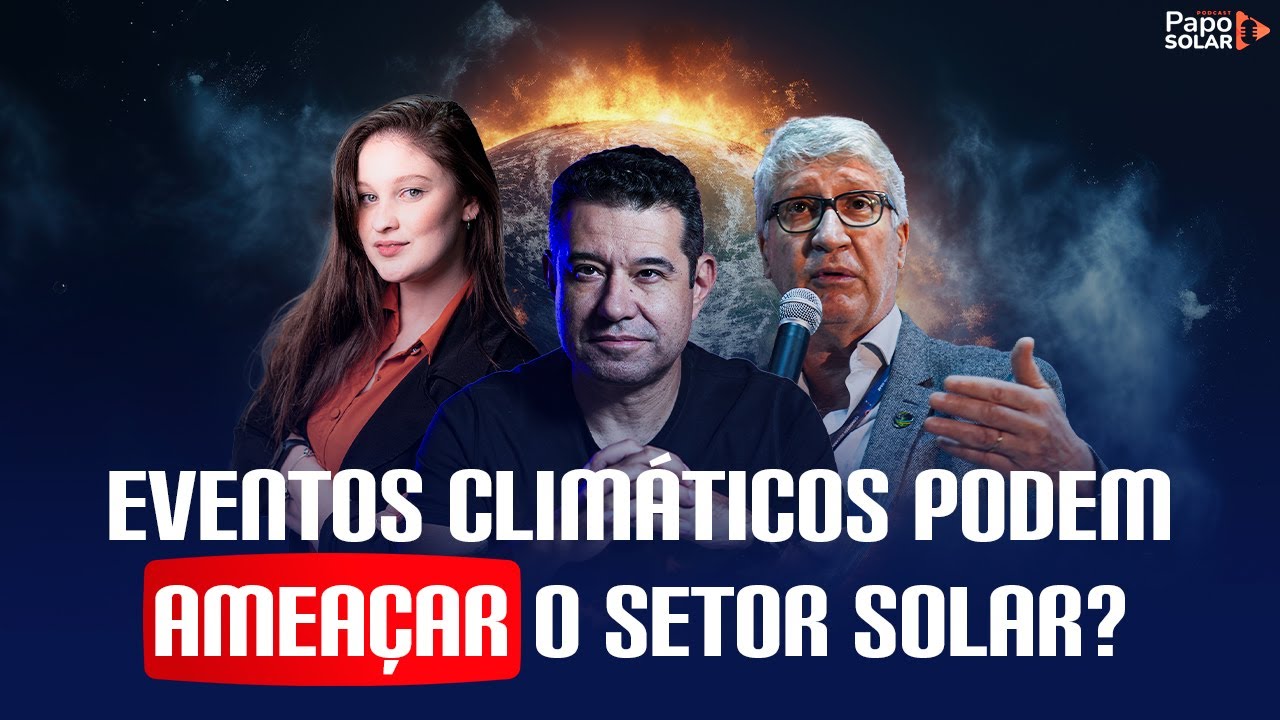 COMO OS EFEITOS CLIMÁTICOS EXTREMOS PODEM IMPACTAR OS SISTEMAS FV? #PapoSolar #106