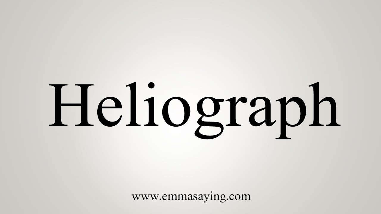 How To Say Heliograph