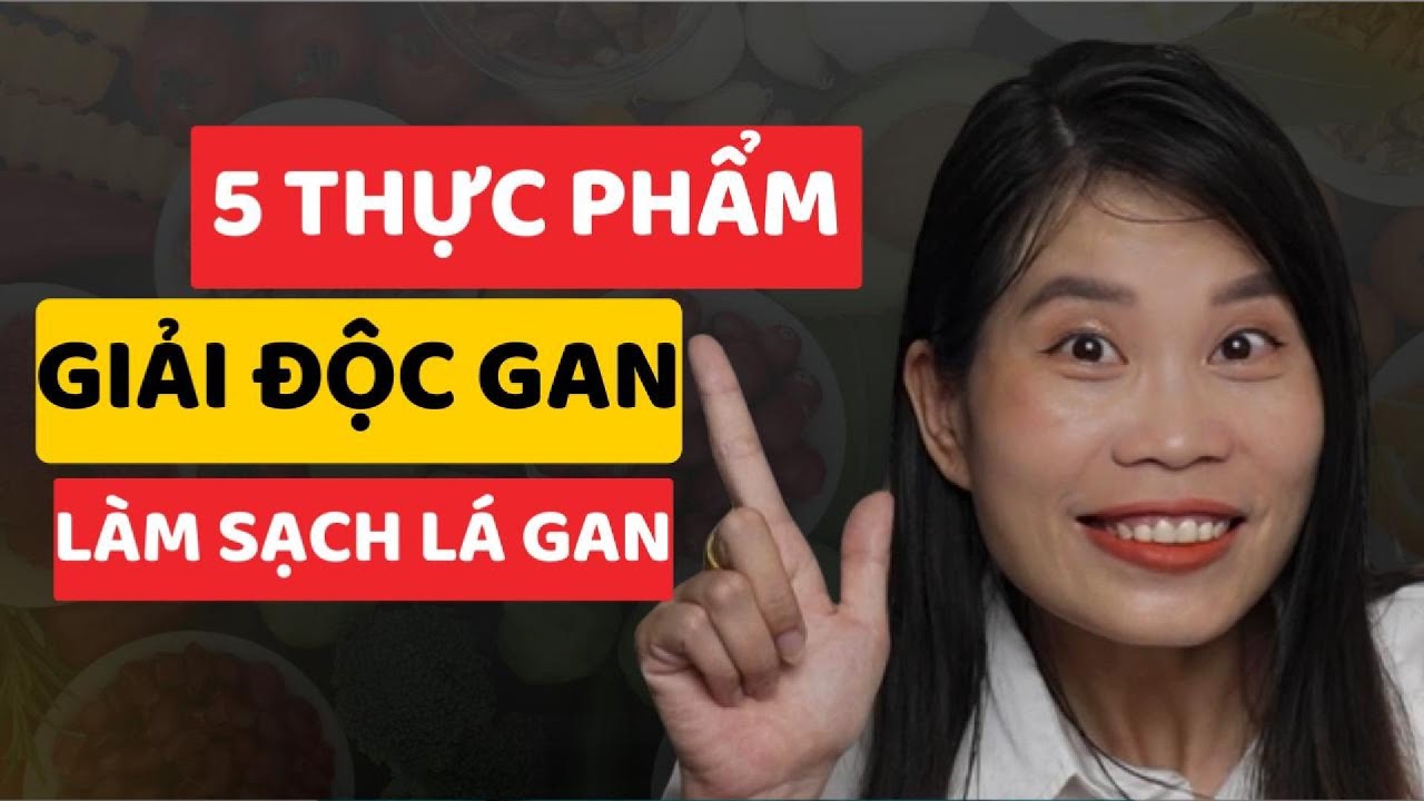 5 thực phẩm giúp Giải Độc Gan Hiệu Quả bạn nên ăn mỗi ngày.|Đỗ Ngọc Gan