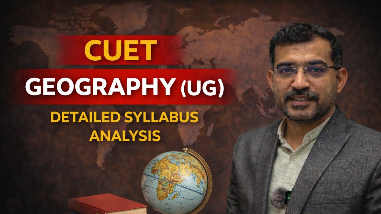 📘 CUET (UG) Geography – Detailed Syllabus Explained | Complete Topic-wise Guidance & Strategy