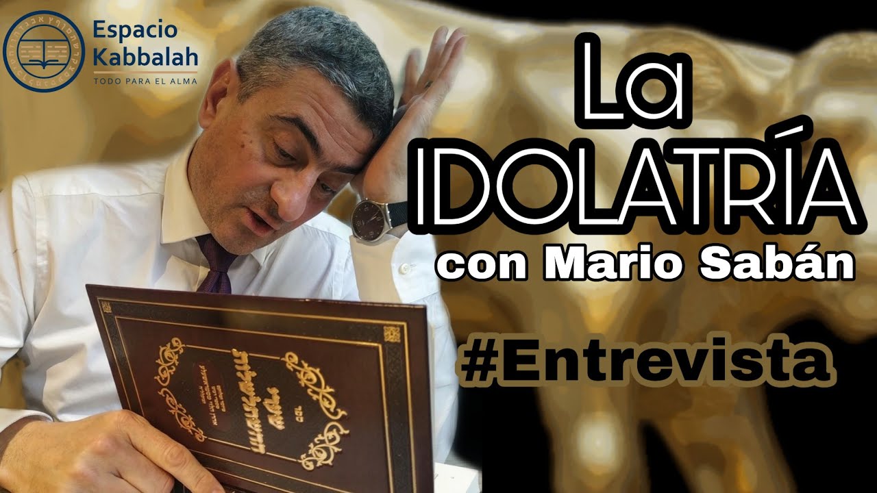 La IDOLATRÍA con Mario Sabán. #Entrevista #EspacioKabbalah
