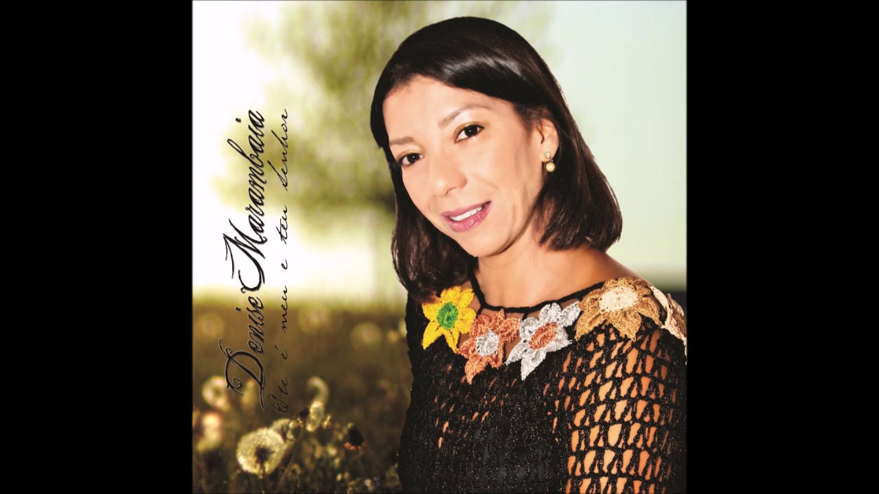 Ele É Meu E Teu Senhor - Denise Marambaia