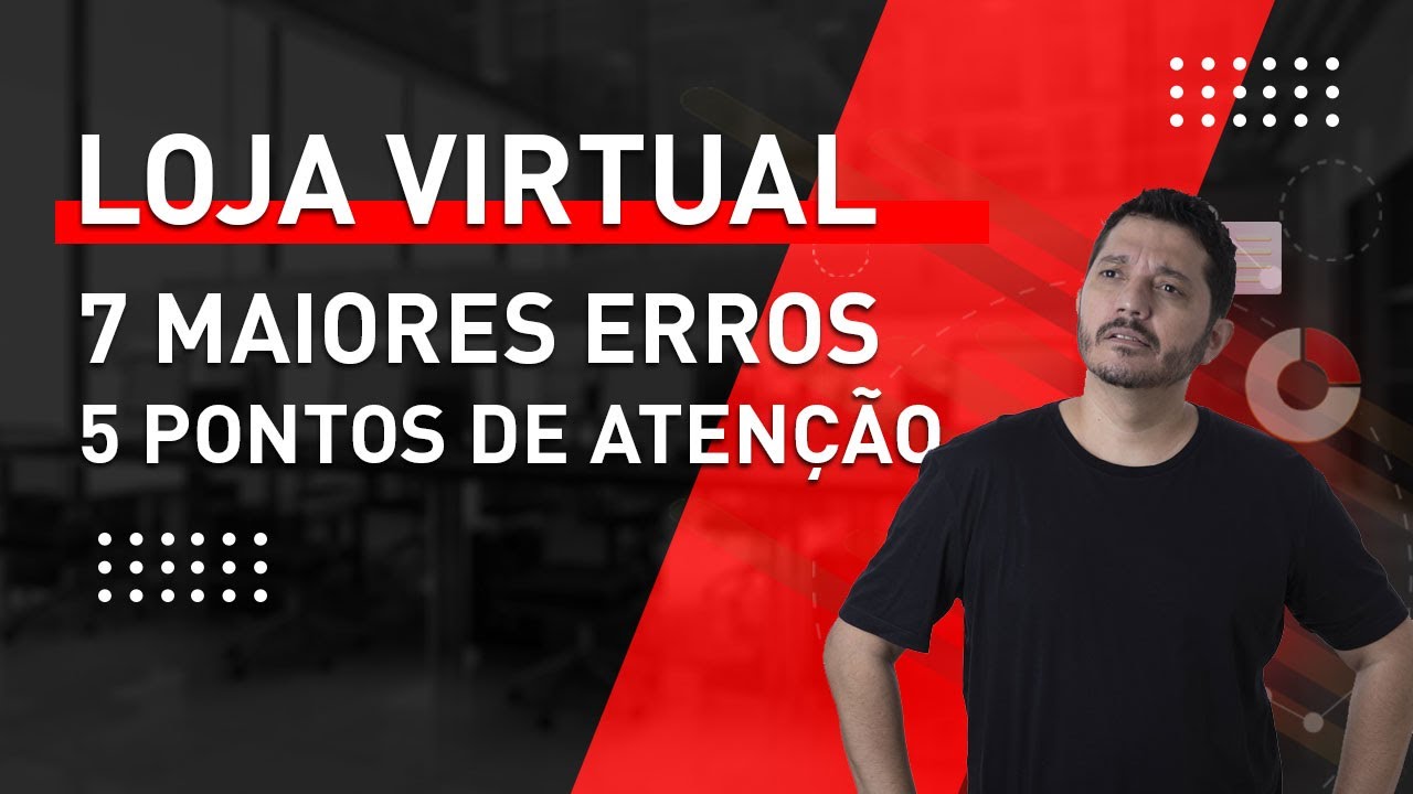 REQUISITOS PARA MONTAR SUA LOJA VIRTUAL. 5 PONTOS DE ATENÇÃO E 7 MAIORES ERROS