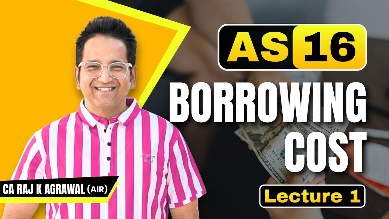 AS 16 - Borrowing Cost | Lecture 1 | CA Raj K Agrawal