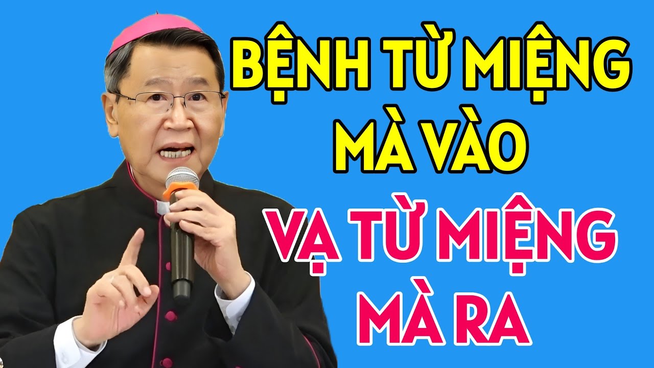 PHẢI KIỀM CHẾ MIỆNG LƯỜI VÌ : BỆNH TỪ MIỆNG MÀ VÀO , HOẠ TỪ MIỆNG MÀ RA. ĐỨC CHA KHẢM GIẢNG MỚI NHẤT