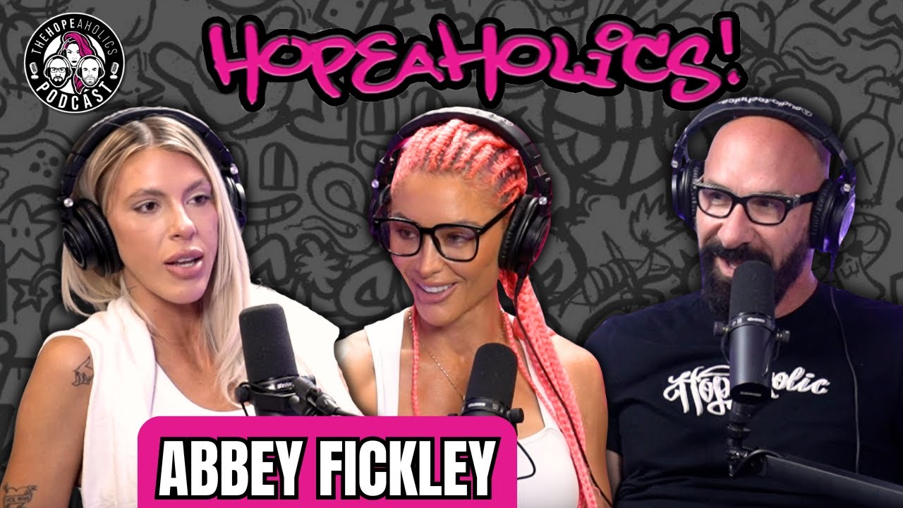 Abbey Fickley: Rehab or Losing My Daughter | The Hopeaholics Podcast 