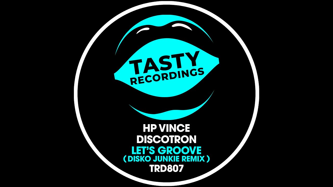 HP Vince & Discotron - Let's Groove (Disko Junkie Radio Remix) Tasty Recordings
