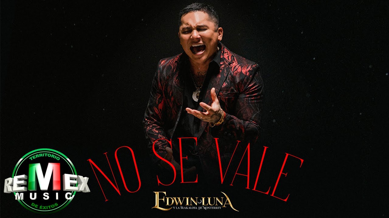 No Se Vale - Edwin Luna y La Trakalosa de Monterrey (Video Oficial)