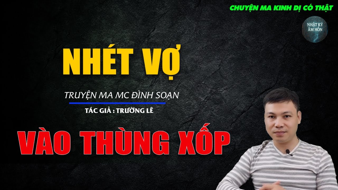 Truyện Ma Đình Soạn - NHÉT VỢ VÀO THÙNG XỐP | Chuyện Ma Kinh Dị Hay Nhất 2026