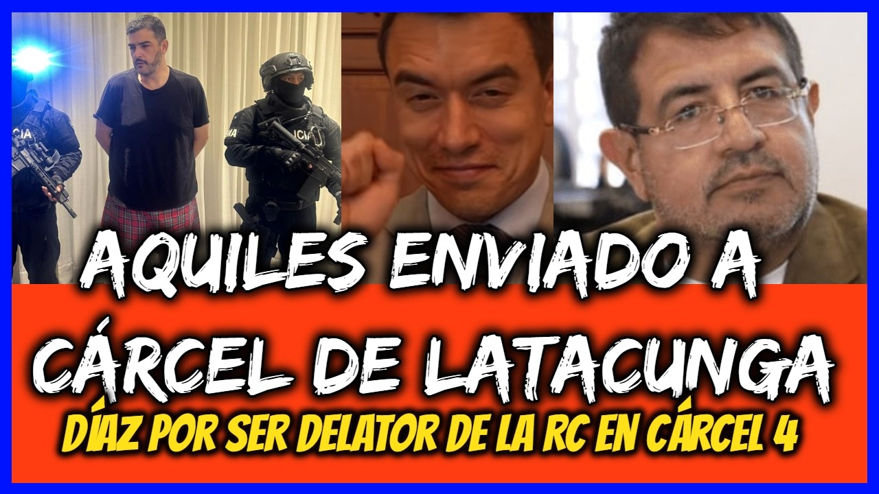Aquiles enviado a cárcel de Latacunga. Díaz por ser delator de la RC en cárcel 4