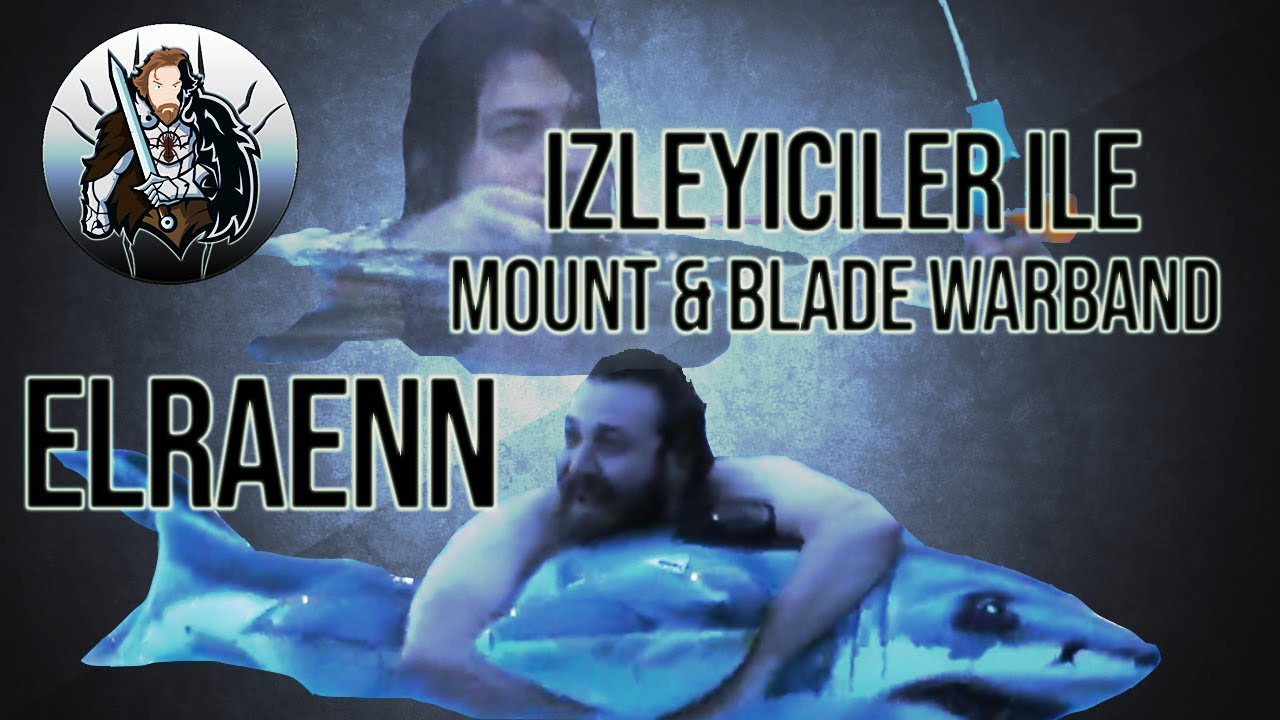 Elraenn - Modları Ve İzleyicileri ile 1 VS 1 Atıyor (Mount & Blade Warband)