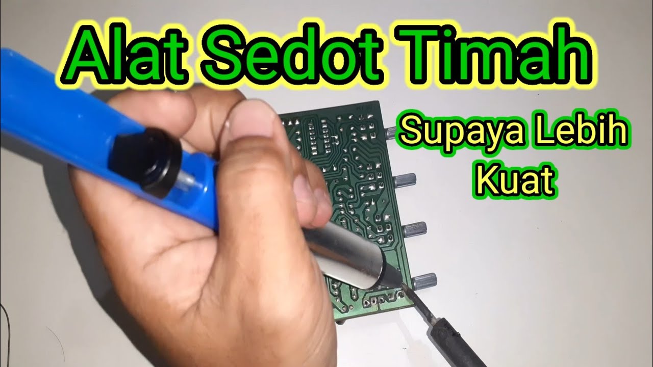 Cara agar penyedot timah sedotanya kuat dan mantap