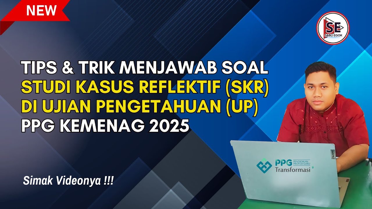 TIPS DAN TRIK MENJAWAB SOAL STUDI KASUS REFLEKTIF (SKR) DI UJIAN PENGETAHUAN (UP) PPG KEMENAG 2025