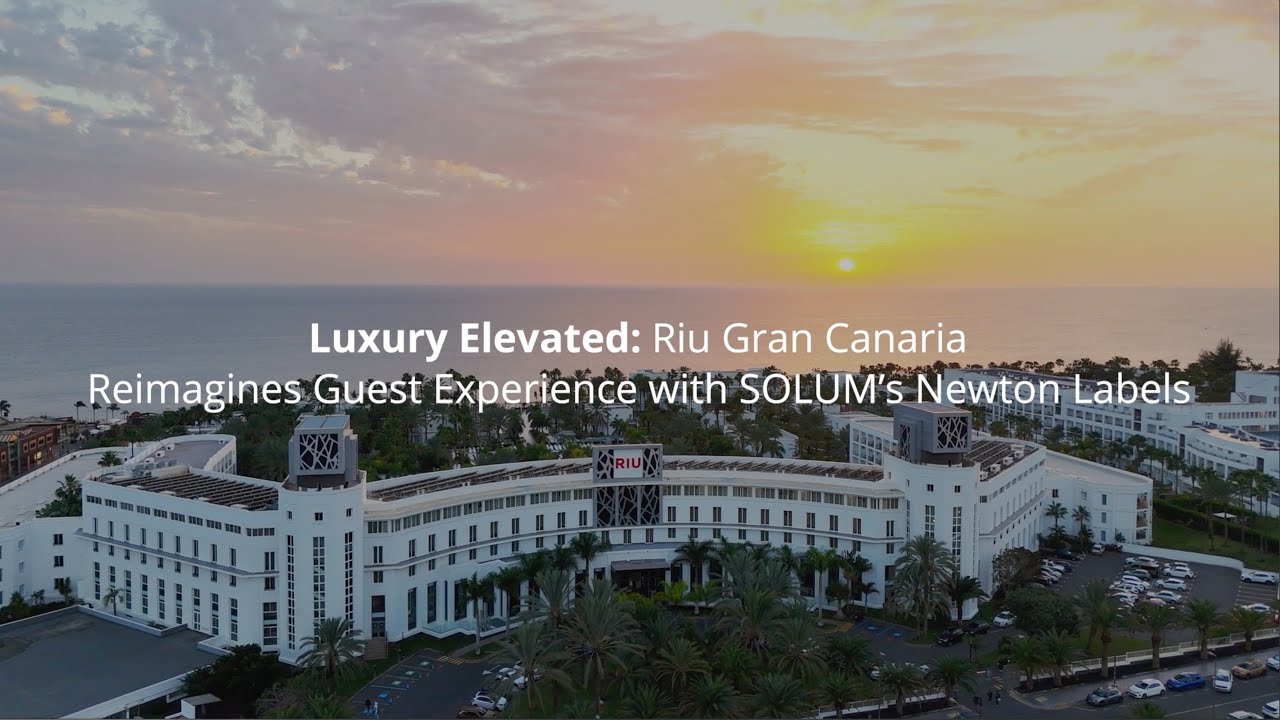 Case Study: Hotel Riu - Riu Gran Canaria Reimagines Guest Experience with SOLUM's Newton Labels