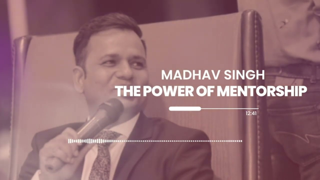 Madhav Singh Podcast - Power Of Mentorship | Motivational Speaker