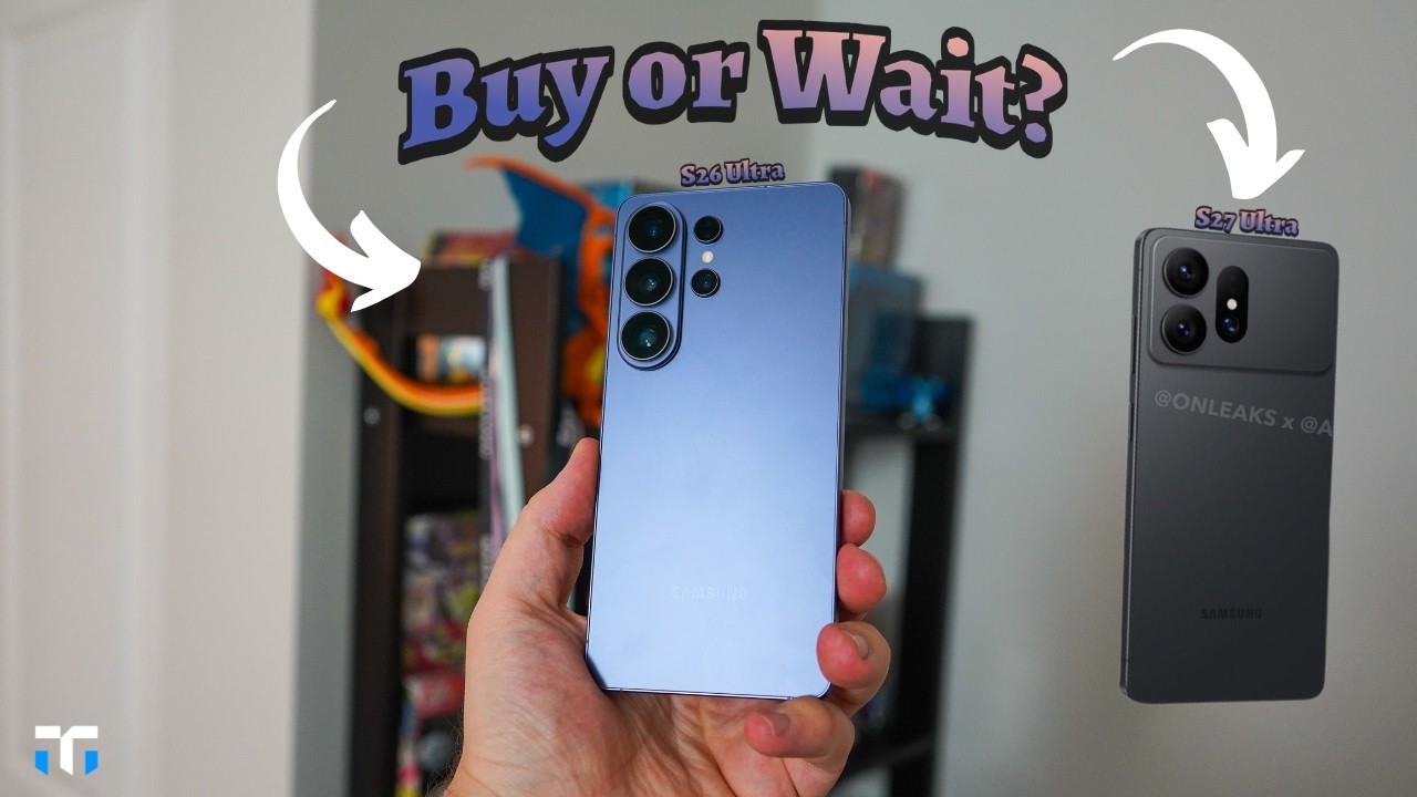Buy The Galaxy S26 Ultra or Wait For The Galaxy S27 Ultra?