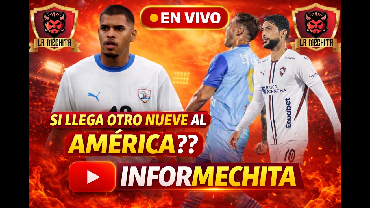 🔴INFOMECHITA 7:00 PM-10 FEB🚨SI LLEGA OTRO NUEVE AL AMÉRICA❓🤔LAS ÚLTIMAS NOVEDADES🔥