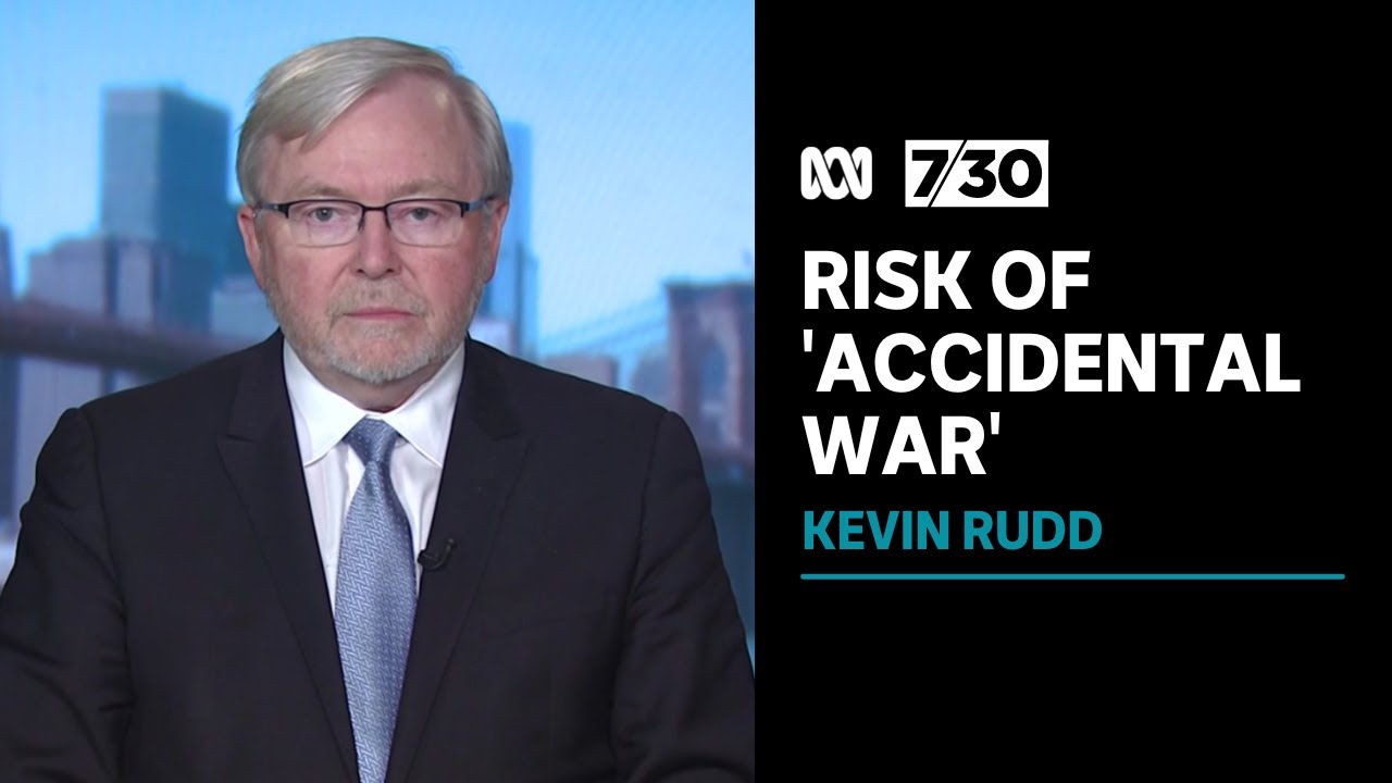 Former prime minister Kevin Rudd warns of risk of 'accidental war' with China | 7.30