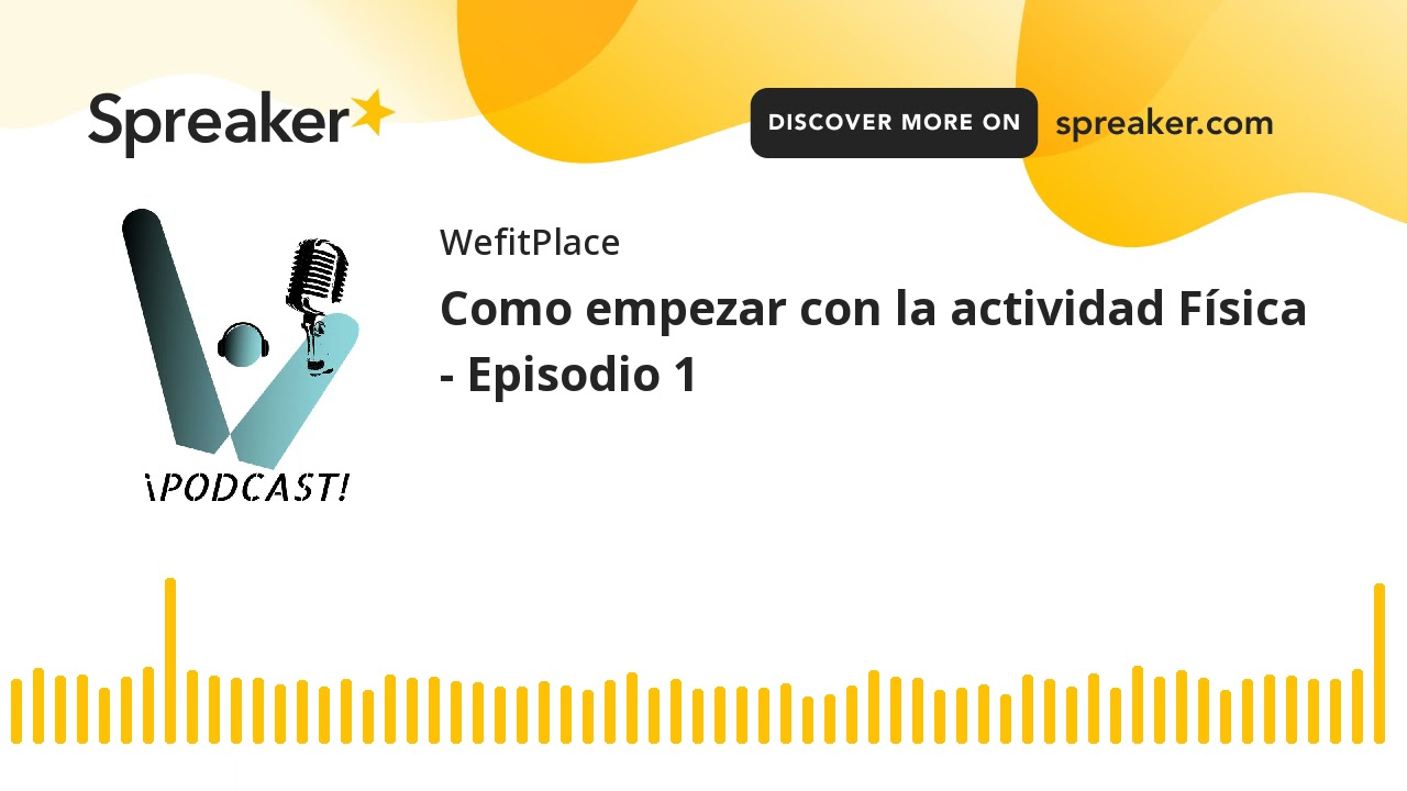 Como empezar con la actividad Física - Episodio 1 (hecho con Spreaker)
