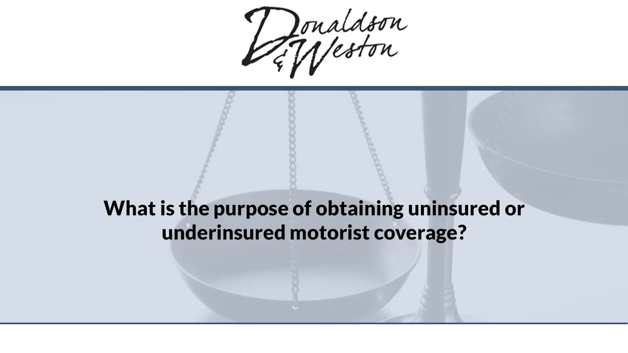 What is the purpose of obtaining uninsured or underinsured motorist coverage?